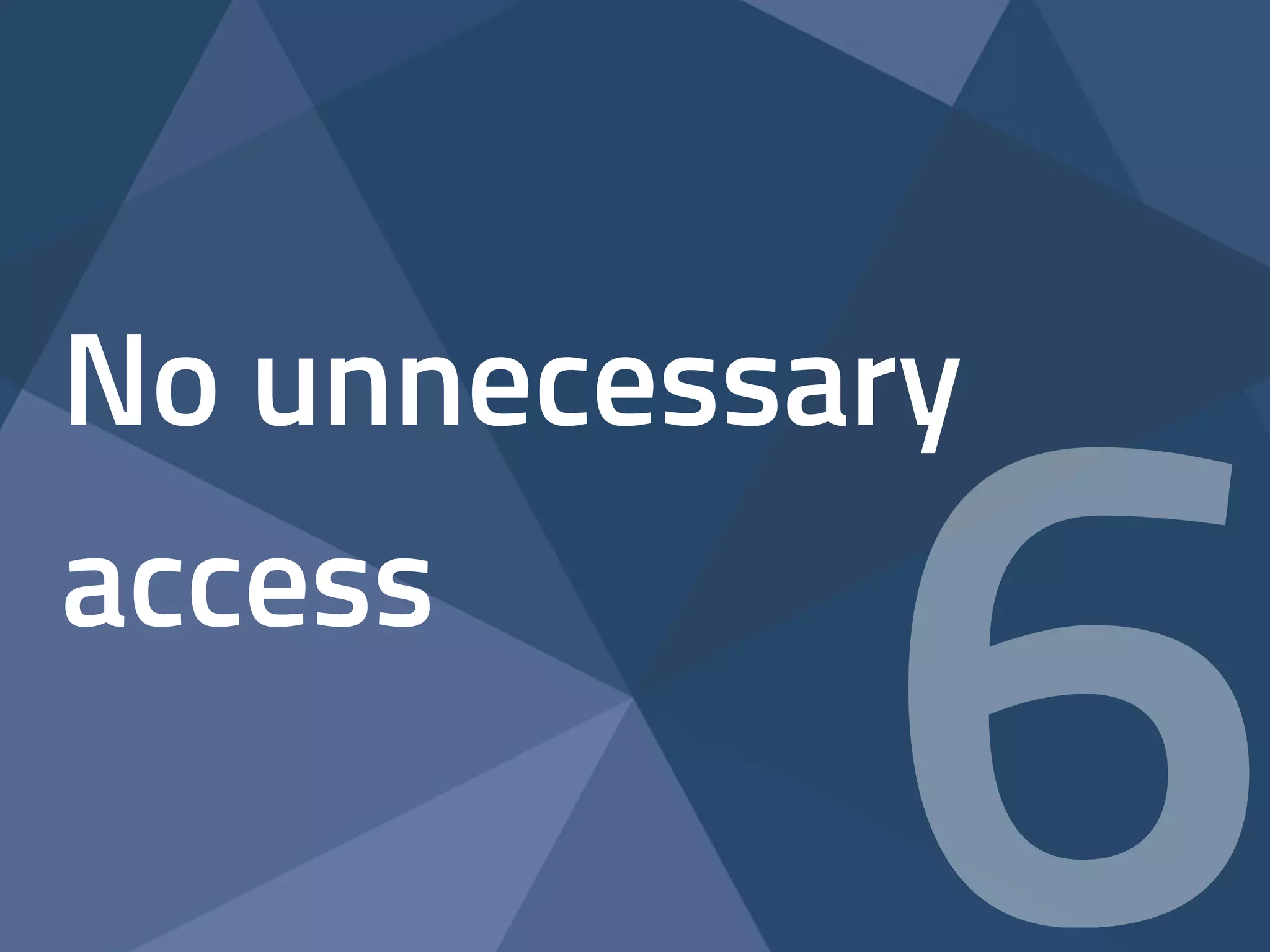 No unnecessary 
access 6 
 