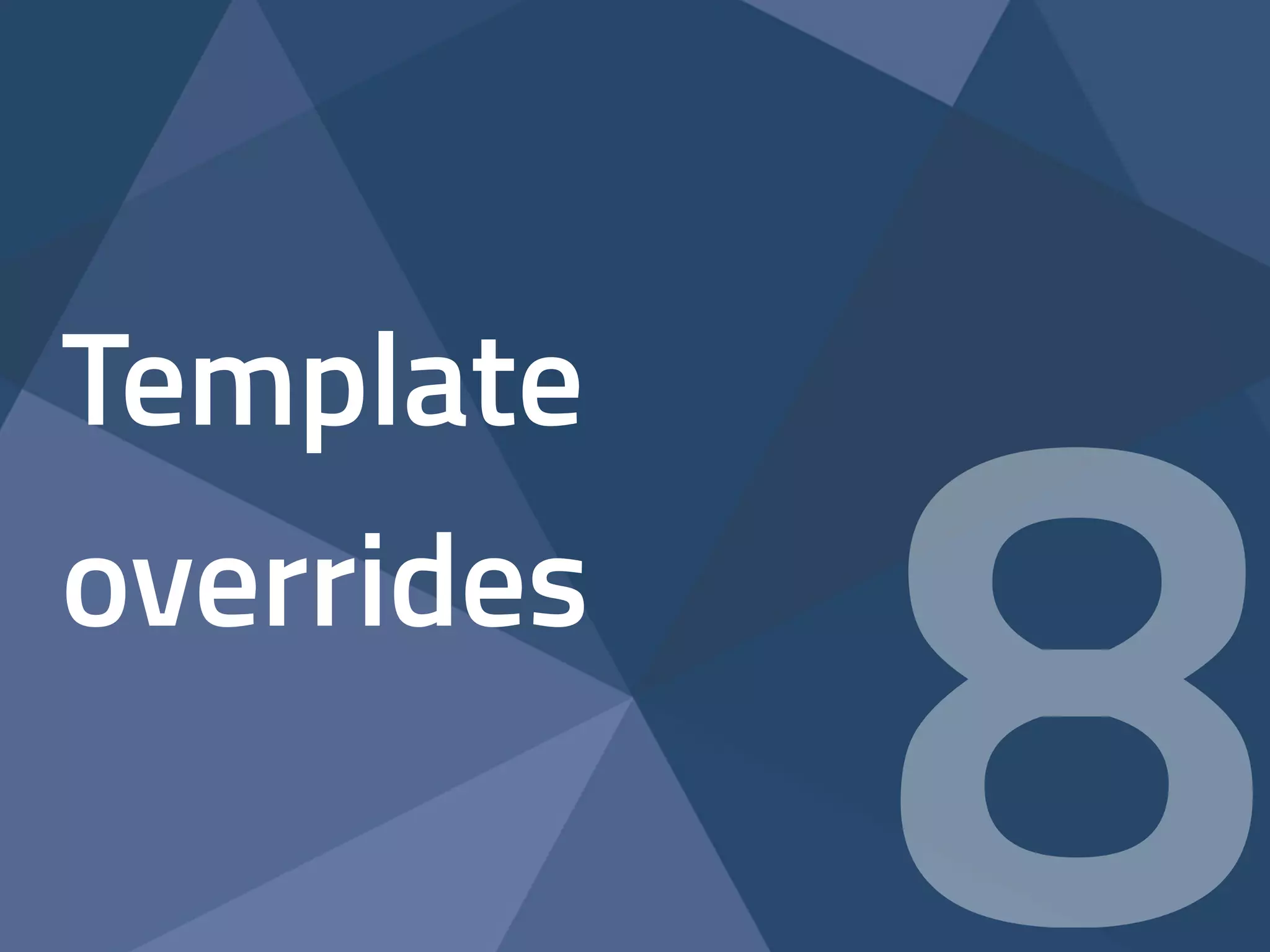 Template 
overrides 8 
 