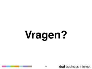 dsd business internet
Vragen?
18
 