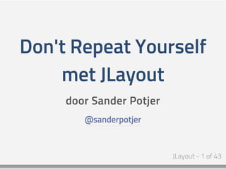  Don't Repeat Yourself met JLayout