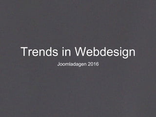 Trends in Webdesign
Joomladagen 2016
 