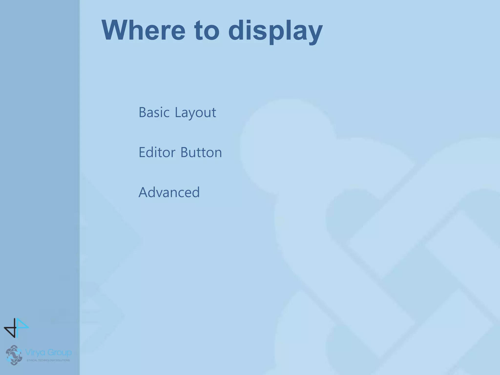 Where to display
Basic Layout
Editor Button
Advanced
 