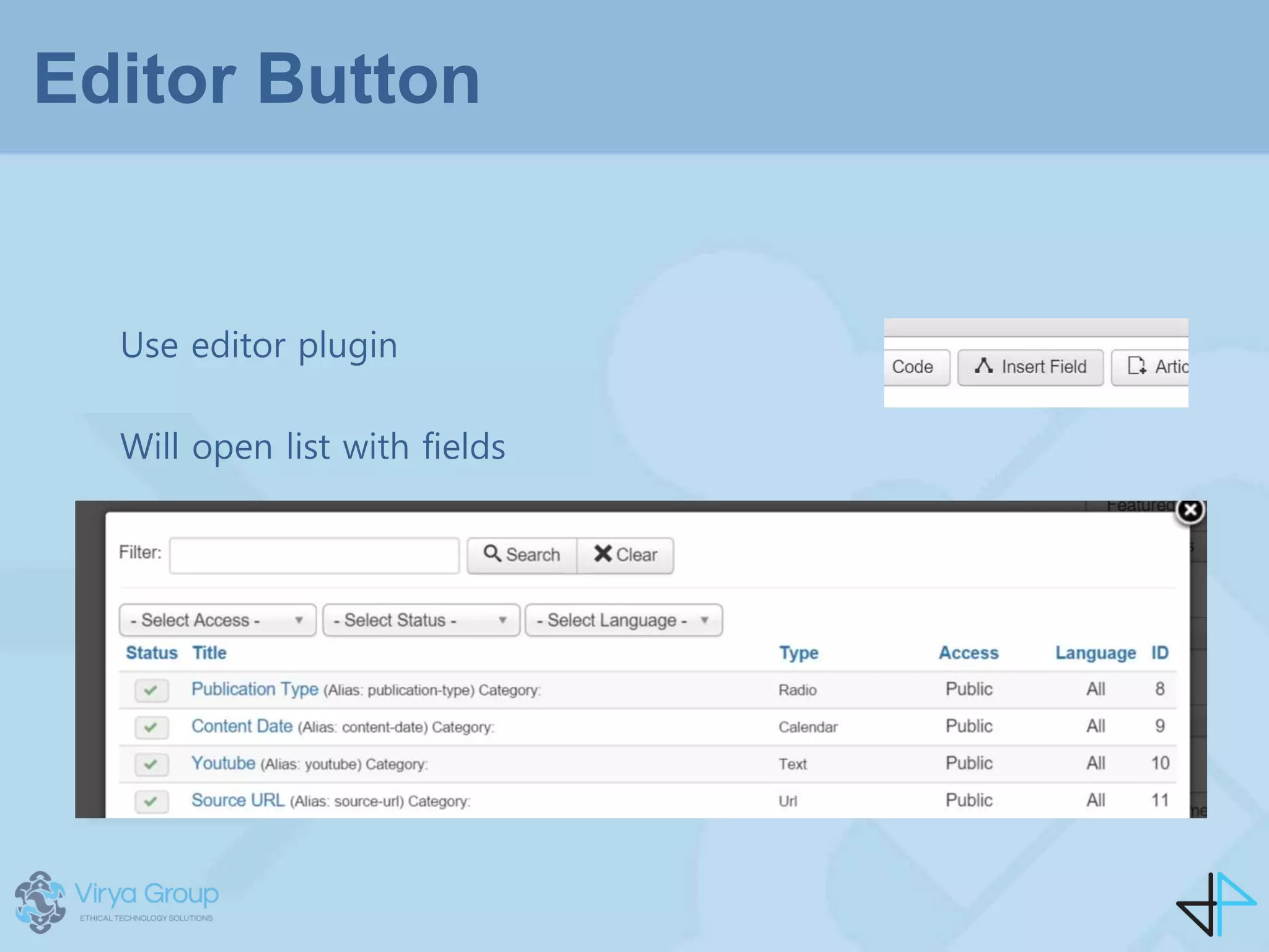 Editor Button
Use editor plugin
Will open list with fields
 