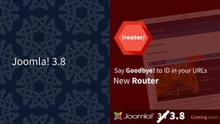 Joomla! 3.8
3.8
 