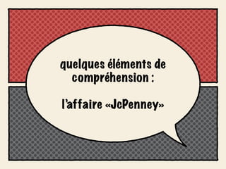 quelques éléments de
  compréhension :

l’affaire «JcPenney»
 