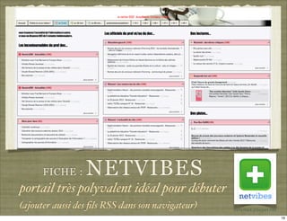 FICHE :    NETVIBES
portail très polyvalent idéal pour débuter
(ajouter aussi des ﬁls RSS dans son navigateur)   netvibes.poupet.net
                                                                        19
 