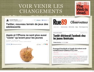 VOIR VENIR LES
CHANGEMENTS




                 7
 