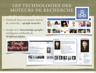 LES TECHNOLOGIES DES
   MOTEURS DE RECHERCHE

Facebook lance son propre moteur
de recherche : «graph search»

Google et le «knowledge graph» :
intelligence artificielle de
WolframAlpha




                                   8
 