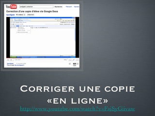 Corriger une copie «en ligne» http://www.youtube.com/watch?v=FsjSyGiivaw 