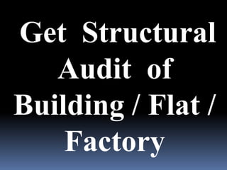 Get Structural
Audit of
Building / Flat /
Factory
 