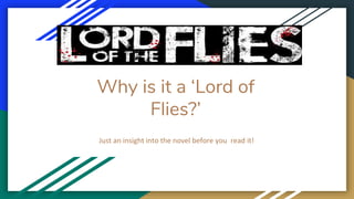 Why is it a ‘Lord of
Flies?’
Just an insight into the novel before you read it!
 