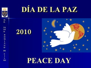 2010 DÍA DE LA PAZ PEACE DAY O.D.  SANTO  DOM I NGO  DE  S  I LOS 