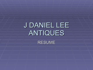 J DANIEL LEE ANTIQUES RESUME 