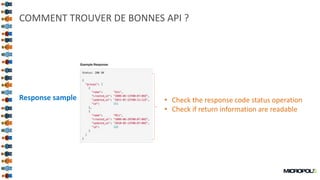 51
COMMENT TROUVER DE BONNES API ?
Response sample • Check the response code status operation
• Check if return information are readable
 