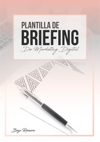 BRIEFING
PLANTILLA DE
De Marketing Digital
Bego Romero
 