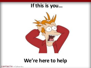 We’re here to help
If this is you…
 