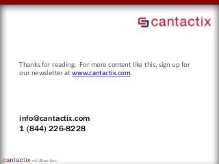 info@cantactix.com
1 (844) 226-8228
Thanks for reading. For more content like this, sign up for
our newsletter at www.cantactix.com.
 