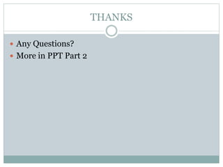 THANKS
 Any Questions?
 More in PPT Part 2
 