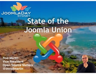 State of the 
Joomla Union 
Rod Martin! 
Vice President ! 
Open Source Matters! 
@imrodmartin 
 