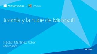 +

Joomla

Joomla y la nube de Microsoft

Héctor Martínez Tobar
Microsoft

 