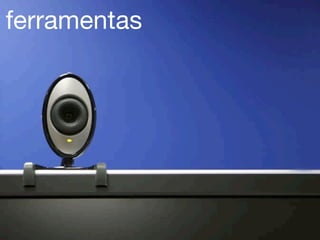 ferramentas
 