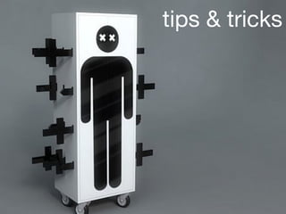 tips & tricks
 