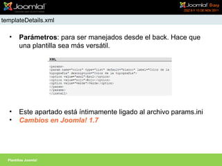 API Joomla! – Directivas JDoc

    <jdoc:include type=”head”/>
       Va dentro de la cabecera HTML (head).
       Muestra...