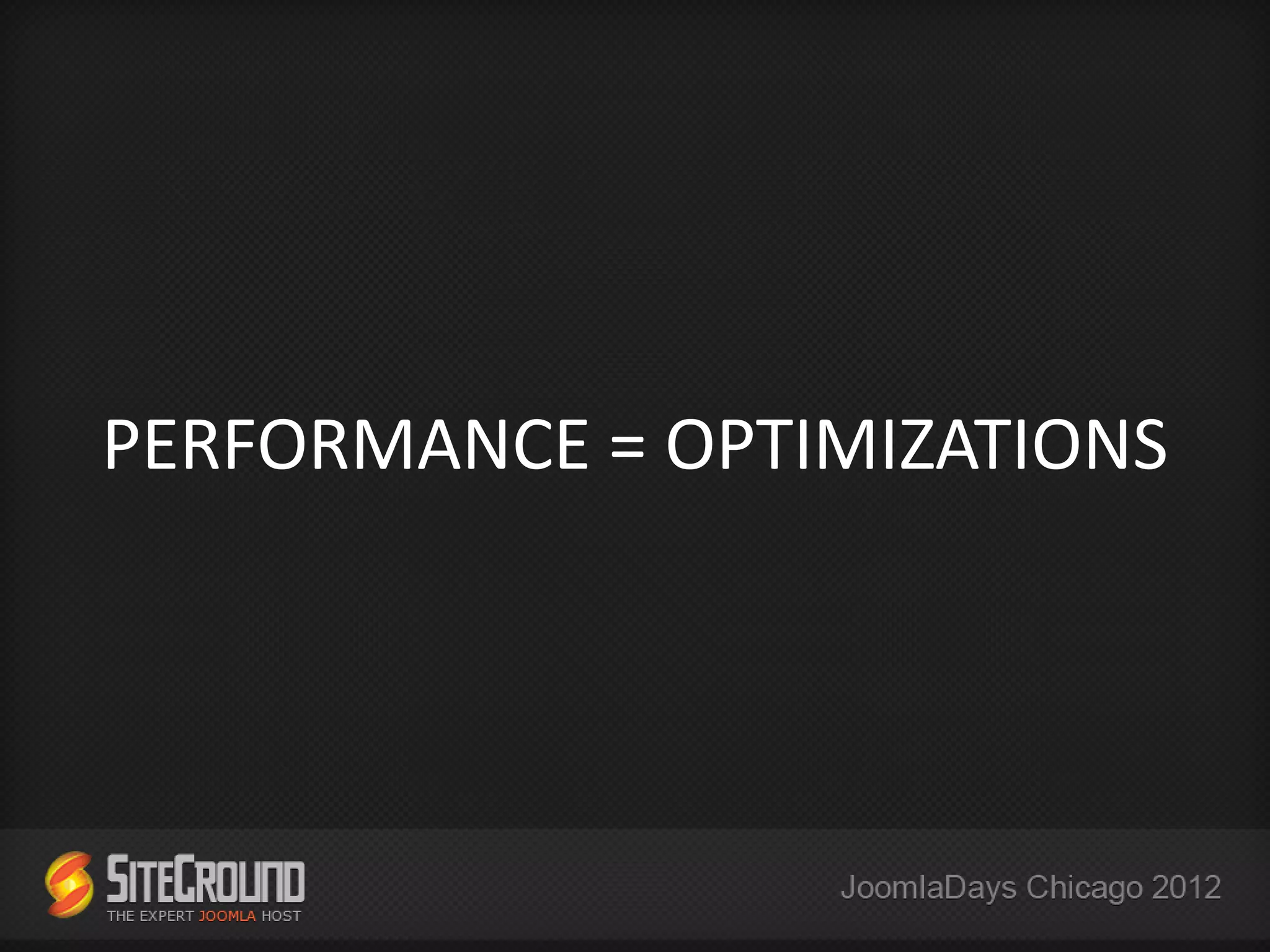 PERFORMANCE = OPTIMIZATIONS
 
