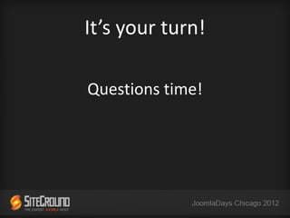 It’s your turn!

Questions time!
 