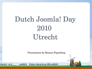 Dutch Joomla! Day 2010  Utrecht Presentation by Hannes Papenberg 