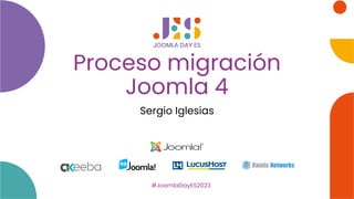 #JoomlaDayES2023
Proceso migración
Joomla 4
Sergio Iglesias
 