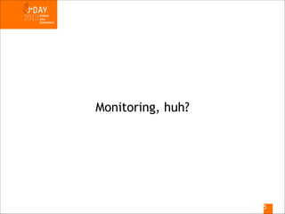 Monitoring, huh?

!5

 