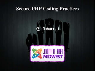 Secure PHP Coding Practices @jeffchannell 