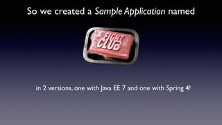 in 2 versions, one with Java EE 7 and one with Spring 4!
So we created a Sample Application named
 