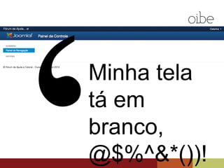 Minha tela
tá em branco,
@$%^&*())!
 