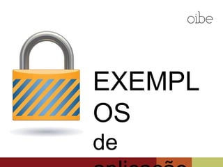 EXEMPLOS
de aplicação
 