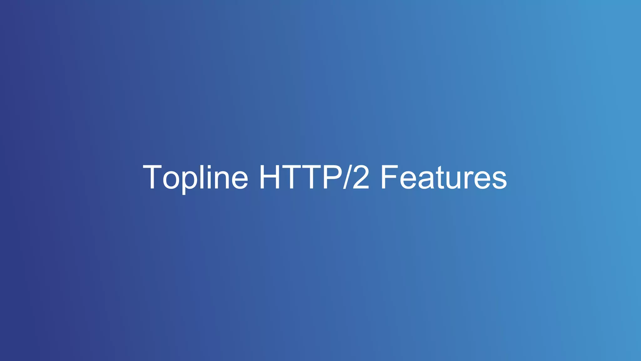 Topline HTTP/2 Features
 