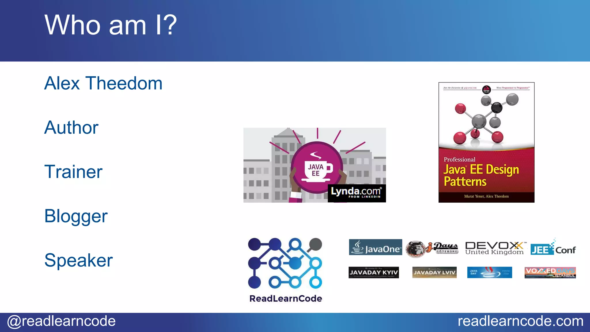 @readlearncode readlearncode.com
Who am I?
Alex Theedom
Author
Trainer
Blogger
Speaker
 
