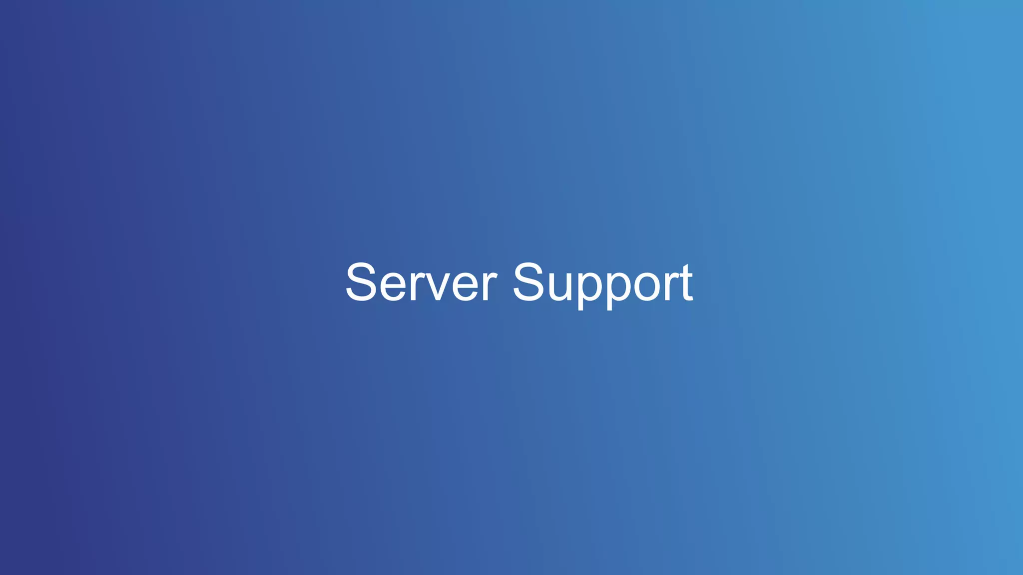 Server Support
 