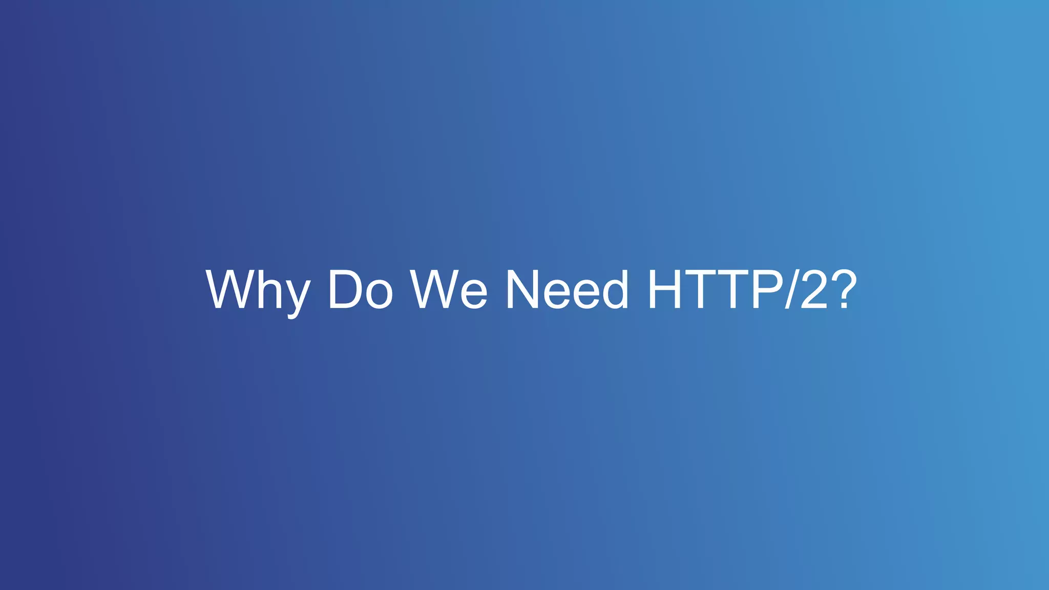 Why Do We Need HTTP/2?
 