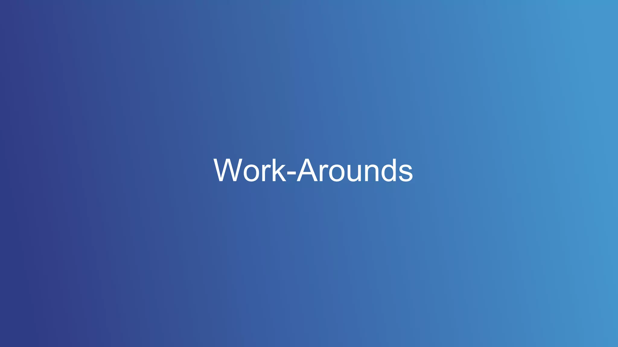 Work-Arounds
 