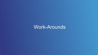 Work-Arounds
 