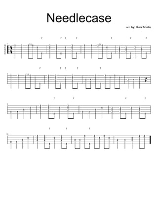 Needlecase arr. by: Kate Brislin
D
C
G
C
E
1
5 3 2
P.O.
0
0
T
0
3
0
2
3
0
2
T
0
T
0
3
0
2
T
0
5 3 2
P.O.
0
0
T
0
2
0
2
2
0...