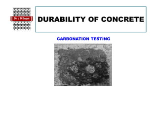 DURABILITY OF CONCRETE
CARBONATION TESTING
 