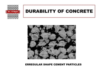 DURABILITY OF CONCRETE
ERREGULAR SHAPE CEMENT PARTICLES
 