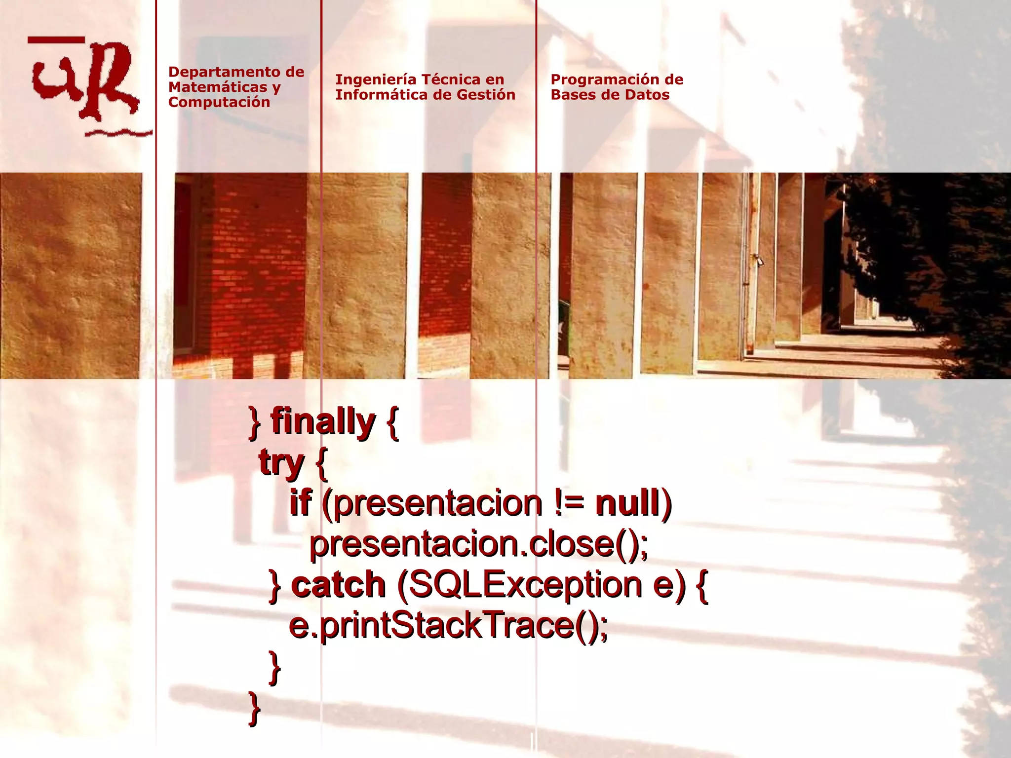 }  finally  {   try  {   if  (presentacion !=  null )    presentacion.close();   }  catch  (SQLException e) {   e.printStackTrace();   } } 