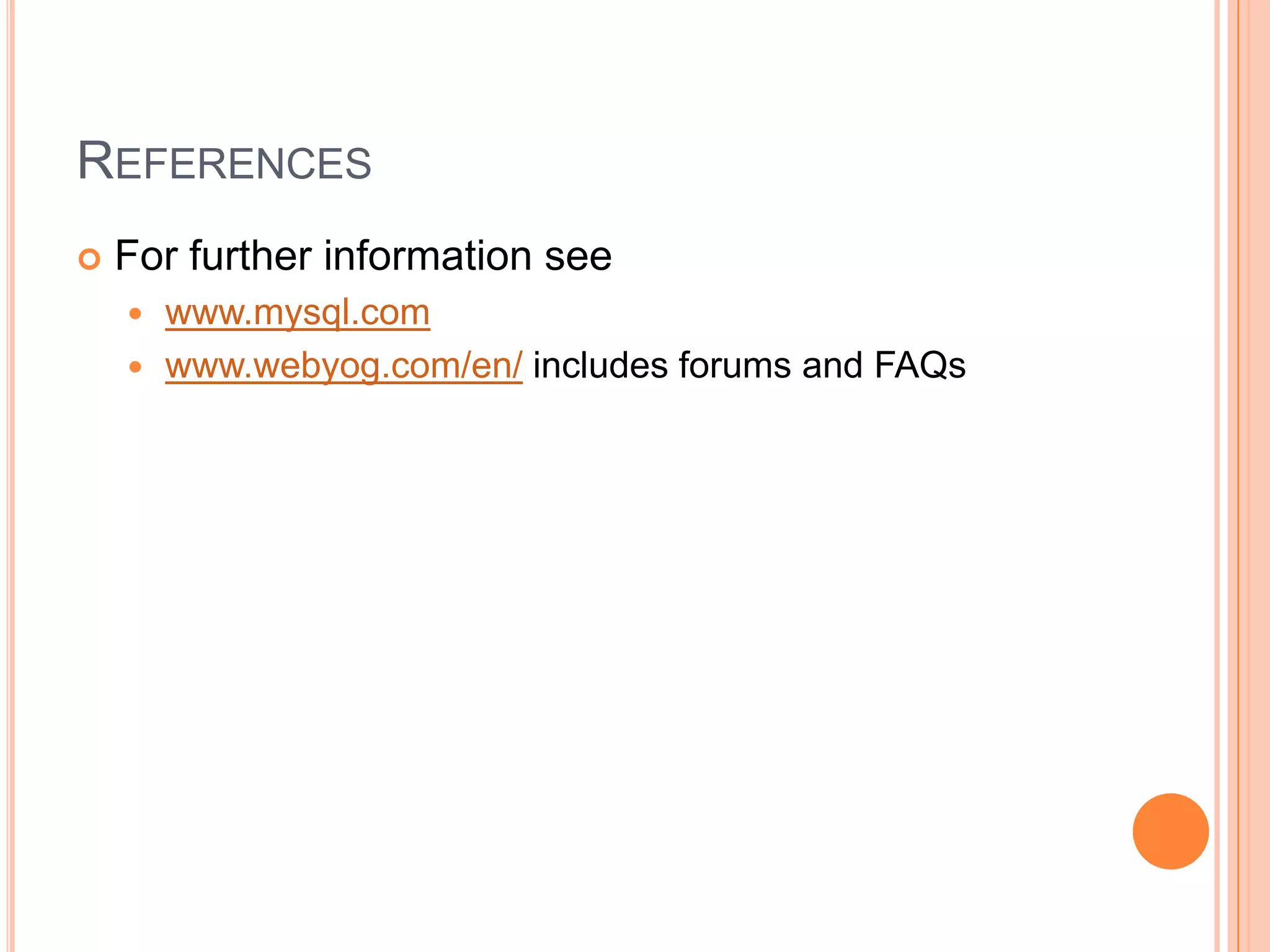 ReferencesFor further information seewww.mysql.comwww.webyog.com/en/ includes forums and FAQs