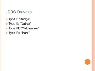 JDBC DriversType I: “Bridge”Type II: “Native”Type III: “Middleware”Type IV: “Pure”