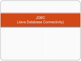JDBC
(Java Database Connectivity)
 