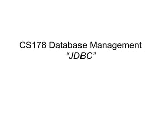 CS178 Database Management
          “JDBC”
 
